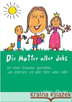 Die Mutter Aller Jobs Walter Zibung 9783735758248 Books on Demand - książka