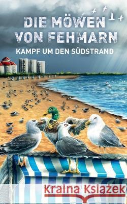 Die M?wen von Fehmarn: Kampf um den S?dstrand Rebeca Schulz 9783744854320 Books on Demand - książka