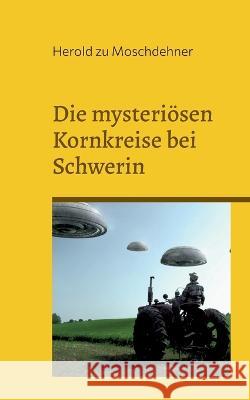 Die mysteri?sen Kornkreise bei Schwerin: Sp?rst Du, was sie sagen wollen? Herold Z 9783739211251 Books on Demand - książka