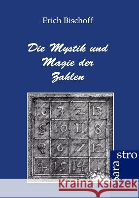 Die Mystik und Magie der Zahlen Bischoff, Erich 9783943233490 Sarastro - książka