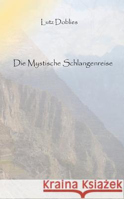 Die mystische Schlangenreise Lutz Doblies 9783848259441 Books on Demand - książka