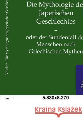 Die Mythologie des Japetischen Geschlechtes Völcker, Karl Heinrich Wilhelm 9783864447273 Salzwasser-Verlag - książka