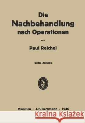 Die Nachbehandlung Nach Operationen: Ein Lehrbuch in Vorlesungen Reichel, Paul 9783642902932 Springer - książka