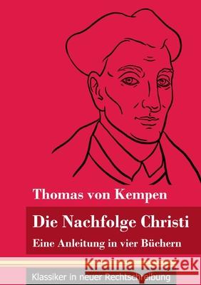 Die Nachfolge Christi: Eine Anleitung in vier Büchern (Band 59, Klassiker in neuer Rechtschreibung) Thomas Von Kempen, Klara Neuhaus-Richter 9783847849346 Henricus - Klassiker in Neuer Rechtschreibung - książka