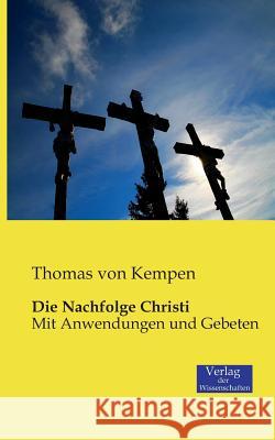 Die Nachfolge Christi: Mit Anwendungen und Gebeten Von Kempen, Thomas 9783957000644 Verlag Der Wissenschaften - książka