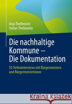 Die Nachhaltige Kommune - Die Dokumentation: 50 Tiefeninterviews Mit B?rgermeistern Und B?rgermeisterinnen Anja The?envitz Stefan The?envitz 9783658487751 Springer Gabler - książka