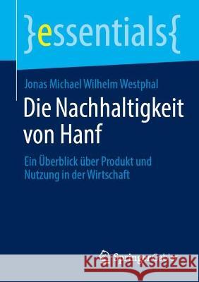 Die Nachhaltigkeit Von Hanf: Ein Überblick Über Produkt Und Nutzung in Der Wirtschaft Westphal, Jonas Michael Wilhelm 9783658393342 Springer Gabler - książka