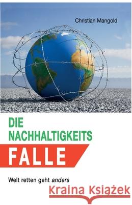 Die Nachhaltigkeits-Falle: Welt retten geht anders Christian Mangold 9783347182332 Tredition Gmbh - książka