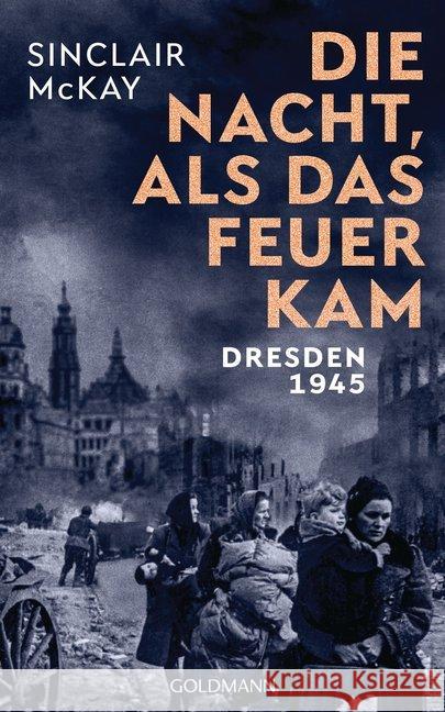 Die Nacht, als das Feuer kam : Dresden 1945 McKay, Sinclair 9783442315499 Goldmann - książka