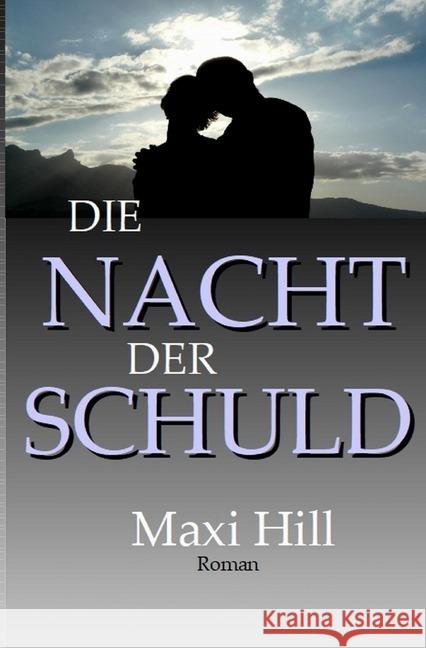 Die Nacht der Schuld : Vier Menschen zwischen abgöttischer Liebe, teuflischer Eifersucht und verstörender Angst Hill, Maxi 9783750242616 epubli - książka