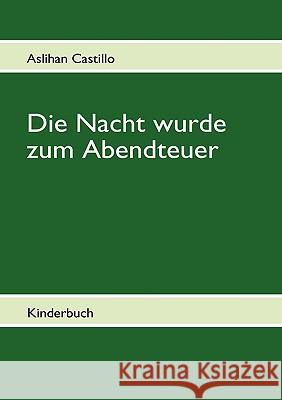 Die Nacht wurde zum Abendteuer Aslihan Castillo 9783839199589 Books on Demand - książka