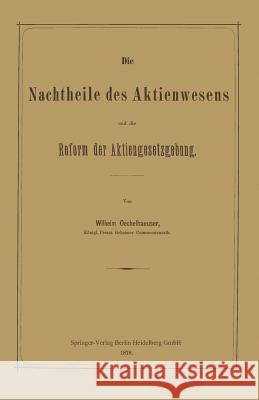 Die Nachtheile Des Aktienwesens Und Die Reform Der Aktiengesetzgebung Oechelhaeuser, Wilhelm 9783662323458 Springer - książka