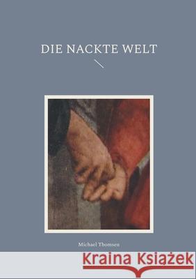 Die nackte Welt Michael Thomsen 9783695102464 Bod - Books on Demand - książka