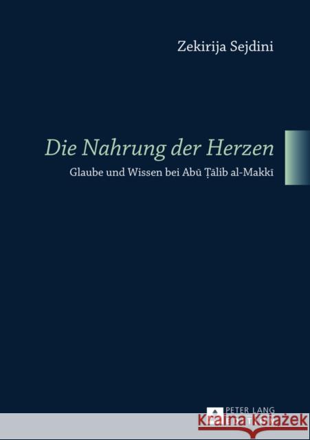 «Die Nahrung Der Herzen»: Glaube Und Wissen Bei Abū Ṭālib Al-Makkī Sejdini, Zekirija 9783631625552 Peter Lang Gmbh, Internationaler Verlag Der W - książka