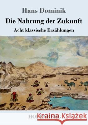 Die Nahrung der Zukunft: Acht klassische Erzählungen Dominik, Hans 9783743738263 Hofenberg - książka