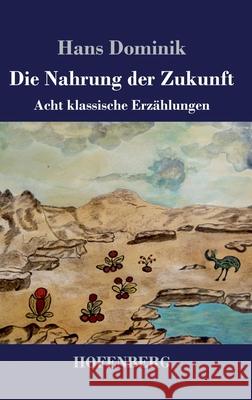 Die Nahrung der Zukunft: Acht klassische Erzählungen Hans Dominik 9783743738270 Hofenberg - książka