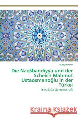 Die Naqsbandiyya und der Scheich Mahmut Ustaosmanoğlu in der Türkei Demir, Hüseyin 9783838138756 Sudwestdeutscher Verlag Fur Hochschulschrifte - książka
