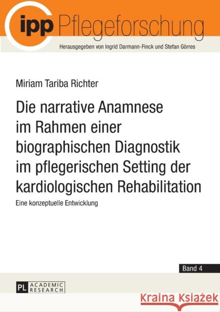 Die Narrative Anamnese Im Rahmen Einer Biographischen Diagnostik Im Pflegerischen Setting Der Kardiologischen Rehabilitation: Eine Konzeptuelle Entwic Darmann-Finck, Ingrid 9783631650721 Peter Lang Gmbh, Internationaler Verlag Der W - książka