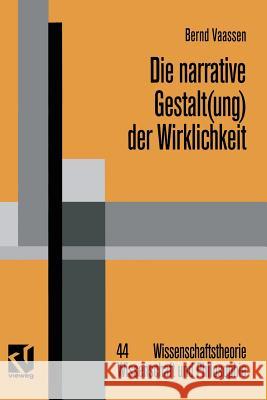 Die Narrative Gestalt(ung) Der Wirklichkeit: Grundlinien Einer Postmodern Orientierten Epistemologie Der Sozialwissenschaften Vaassen, Bernd 9783322909756 Vieweg+teubner Verlag - książka