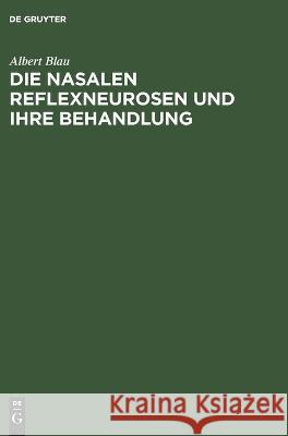 Die Nasalen Reflexneurosen Und Ihre Behandlung Albert Blau 9783112671498 De Gruyter - książka