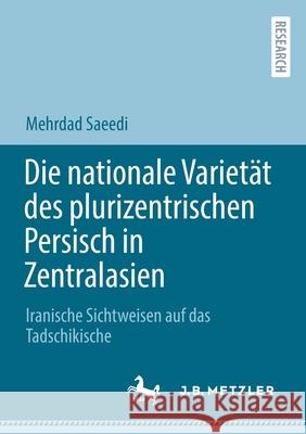Die Nationale Varietät Des Plurizentrischen Persisch in Zentralasien: Iranische Sichtweisen Auf Das Tadschikische Saeedi, Mehrdad 9783662640975 J.B. Metzler - książka