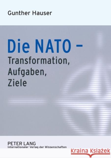 Die NATO - Transformation, Aufgaben, Ziele Hauser, Gunther 9783631573679 Peter Lang Internationaler Verlag der Wissens - książka