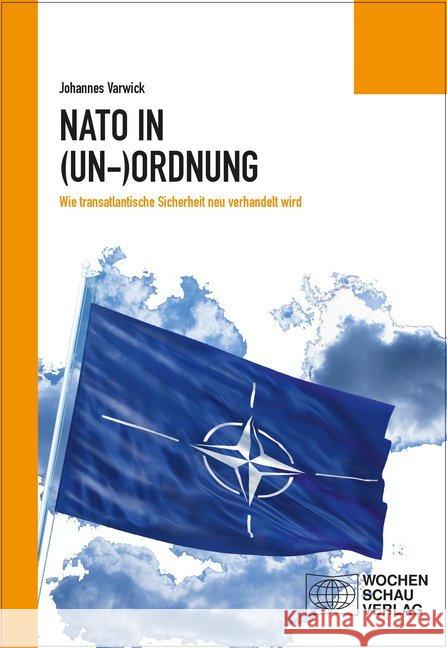 Die NATO in (Un-)Ordnung : Wie transatlantische Sicherheit neu verhandelt wird Varwick, Johannes 9783734404887 Wochenschau-Verlag - książka