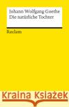 Die natürliche Tochter : Trauerspiel in 5 Aufzügen. Mit e. Nachw. v. Theo Stammen Goethe, Johann W. von   9783150001141 Reclam, Ditzingen