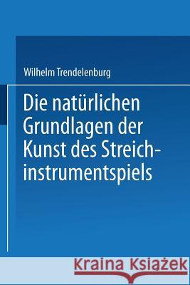 Die Natürlichen Grundlagen Der Kunst Des Streichinstrumentspiels Trendelenburg, Wilhelm 9783662428573 Springer - książka