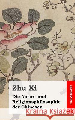 Die Natur- und Religionsphilosophie der Chinesen XI, Zhu 9781484071014 Createspace - książka