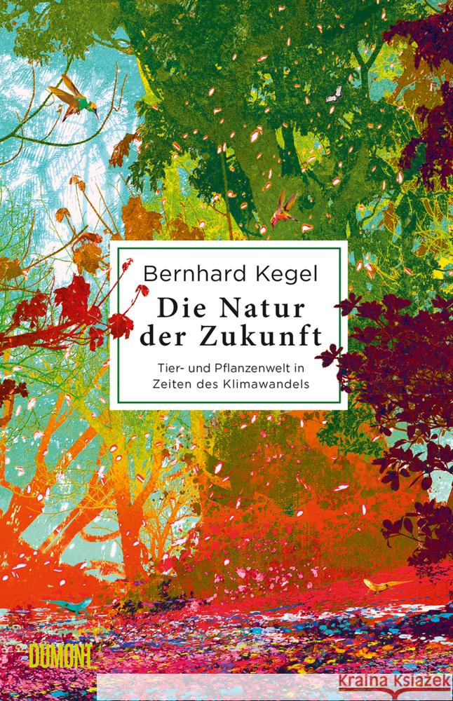 Die Natur der Zukunft Kegel, Bernhard 9783832181383 DuMont Buchverlag Gruppe - książka