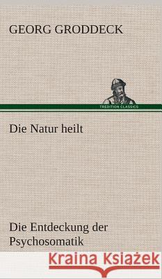 Die Natur heilt Groddeck, Georg 9783849534394 TREDITION CLASSICS - książka
