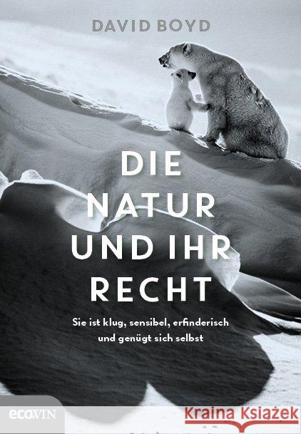 Die Natur und ihr Recht : Sie ist klug, sensibel, erfinderisch und genügt sich selbst Boyd, David 9783711001719 Ecowin Verlag - książka