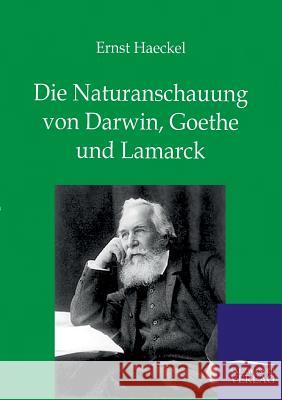 Die Naturanschauung von Darwin, Goethe und Lamarck Haeckel, Ernst 9783864446665 Salzwasser-Verlag - książka