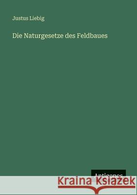 Die Naturgesetze des Feldbaues Justus Liebig 9783388480534 Antigonos Verlag - książka