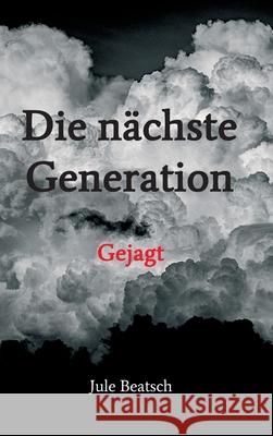 Die nächste Generation: Gejagt Beatsch, Jule 9783347140479 Tredition Gmbh - książka