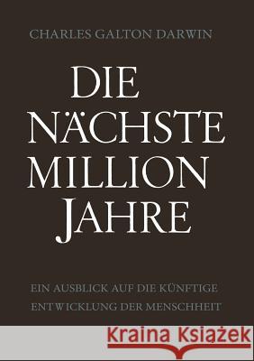 Die Nächste Million Jahre: Ein Ausblick Auf Die Künftige Entwicklung Der Menschheit Darwin, Charles Galton 9783663002772 Vieweg+teubner Verlag - książka