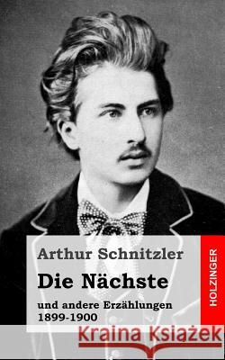 Die Nächste: und andere Erzählungen 1899-1900 Schnitzler, Arthur 9781482713336 Createspace - książka