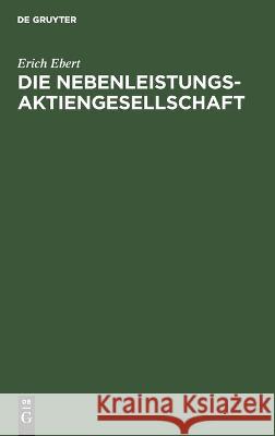 Die Nebenleistungs-Aktiengesellschaft Erich Ebert 9783112452851 de Gruyter - książka