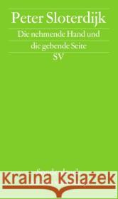 Die nehmende Hand und die gebende Seite : Beiträge zu einer Debatte über die demokratische Neubegründung von Steuern. Originalausgabe Sloterdijk, Peter   9783518061411 Suhrkamp - książka