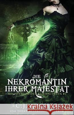 Die Nekromantin ihrer Majestät Archer, C. J. 9781922554192 C.J. Archer - książka