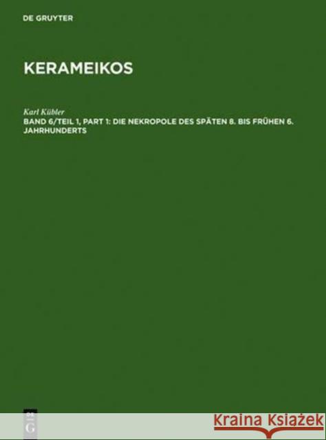 Die Nekropole Des Späten 8. Bis Frühen 6. Jahrhunderts: Textband Und Tafelband Kübler, Karl 9783110022100 De Gruyter - książka