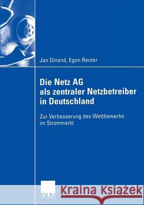 Die Netz AG ALS Zentraler Netzbetreiber in Deutschland: Zur Verbesserung Des Wettbewerbs Im Strommarkt Dinand, Jan 9783835004535 Springer - książka