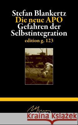 Die neue APO: Gefahren der Selbstintegration Stefan Blankertz 9783739201207 Books on Demand - książka