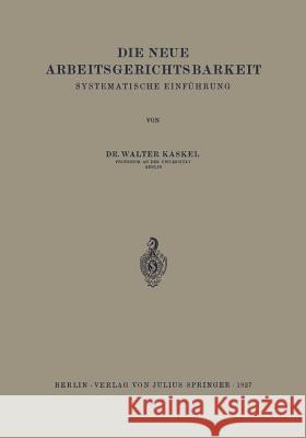 Die Neue Arbeitsgerichtsbarkeit: Systematische Einführung Kaskel, Walter 9783642940088 Springer - książka