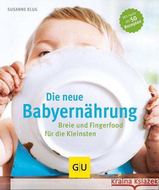 Die neue Babyernährung : Breie und Fingerfood für die Kleinsten Klug, Susanne 9783833833182 Gräfe & Unzer - książka