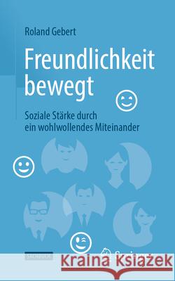 Die Neue Freundlichkeit: Soziale St?rke Durch Ein Wohlwollendes Miteinander Roland Gebert 9783658489762 Springer - książka