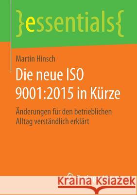 Die Neue ISO 9001:2015 in Kürze: Änderungen Für Den Betrieblichen Alltag Verständlich Erklärt Hinsch, Martin 9783658122324 Springer Vieweg - książka