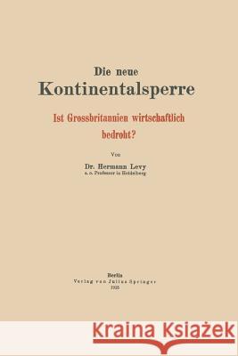 Die Neue Kontinentalsperre: Ist Grossbritannien Wirtschaftlich Bedroht? Levy, Hermann 9783642940217 Springer - książka