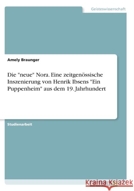 Die neue Nora. Eine zeitgenössische Inszenierung von Henrik Ibsens Ein Puppenheim aus dem 19. Jahrhundert Braunger, Amely 9783638708869 Grin Verlag - książka